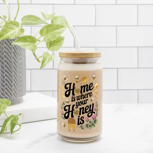 Home is Where Your Honey Is 16oz Glass Jar with Optional Lid & Straw