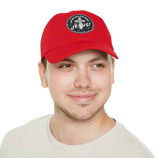 Let Me Tell You about My Jesus Dad Hat with Round Leather Patch