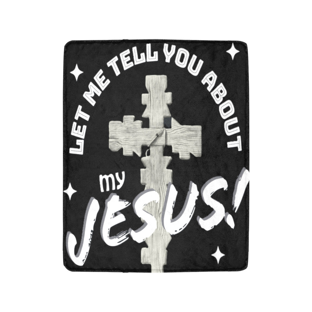 Let Me Tell You About My Jesus Ultra-Soft Micro Fleece Blanket 40