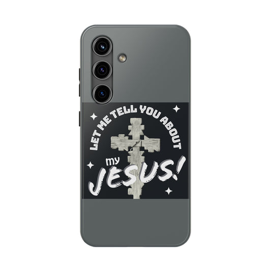 Let Me Tell You About My Jesus Tough Phone Cases