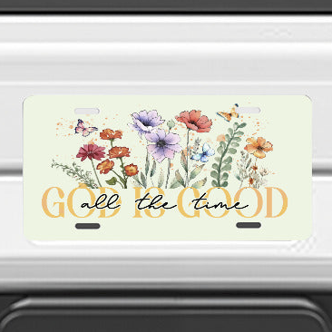 God is Good All the Time Car Aluminum License Plate (Made in USA)