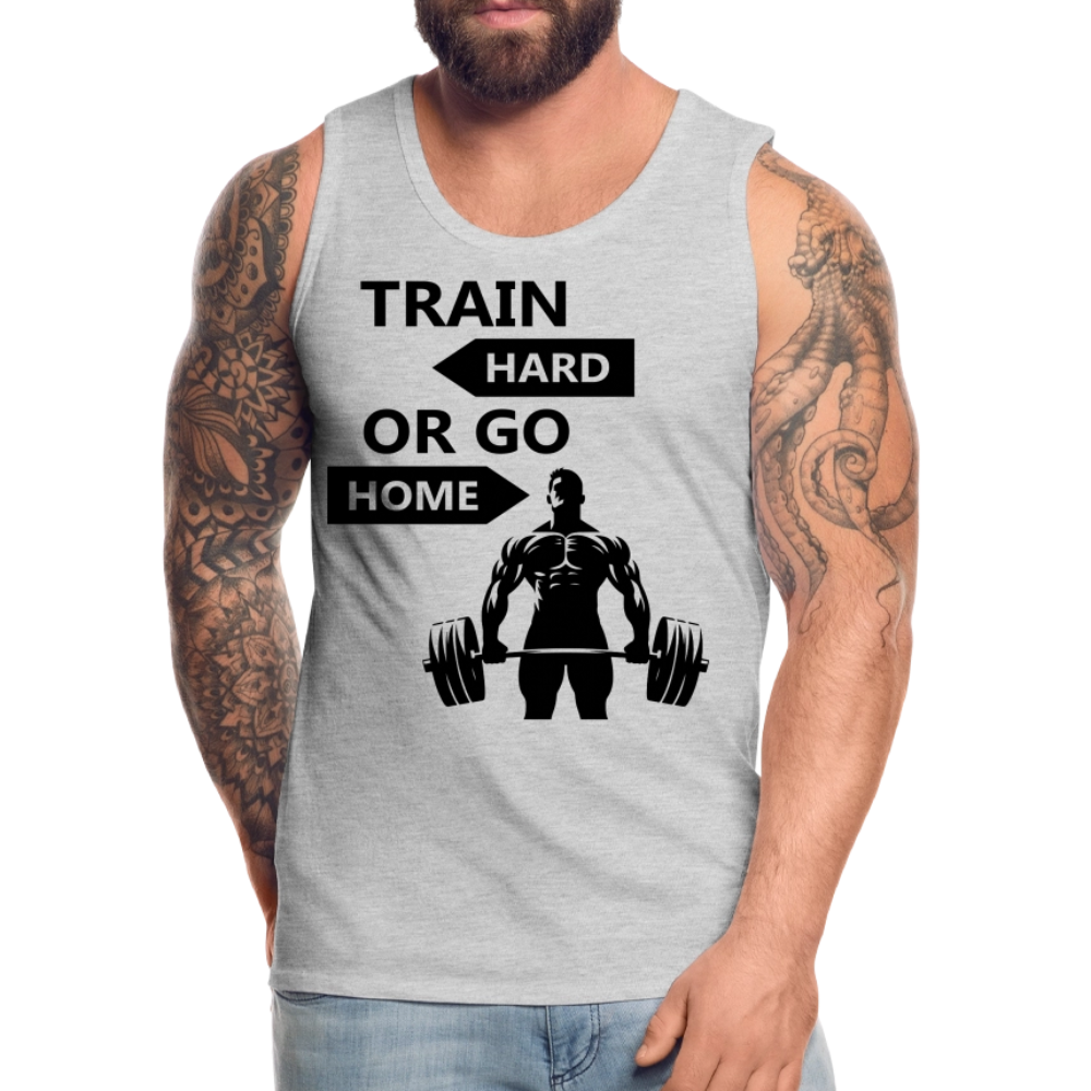 Men’s Train Hard or Go Home Premium Tank Top - heather gray
