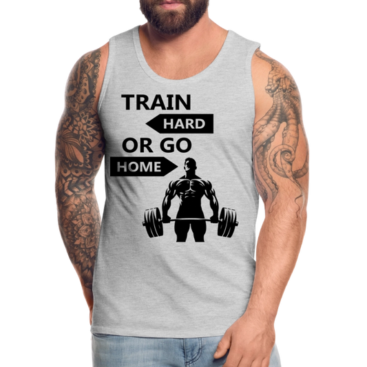 Men’s Train Hard or Go Home Premium Tank Top - heather gray