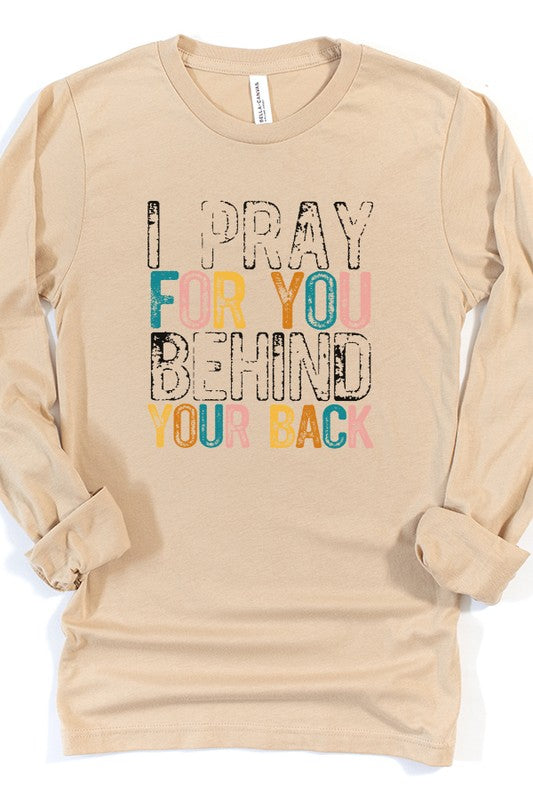 I Pray For You Behind Your Back Religious Long Sleeve Shirt
