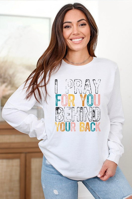 I Pray For You Behind Your Back Religious Long Sleeve Shirt