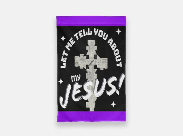 Let Me Tell You About My Jesus Garden Flag - 12