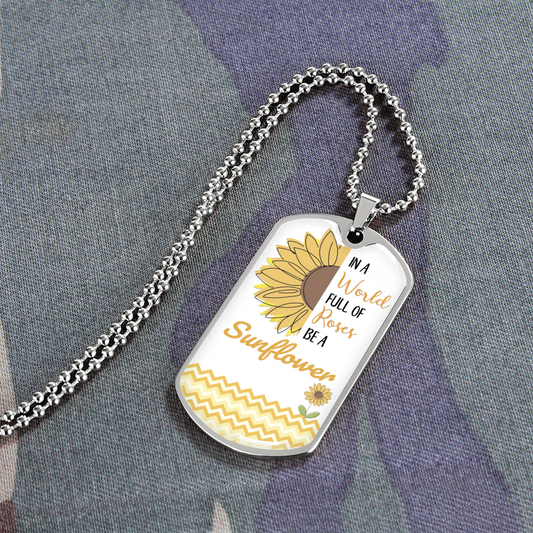 In a World Full of Roses, Be a Sunflower Graphic Dog Tags Necklace
