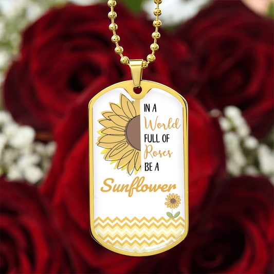 In a World Full of Roses, Be a Sunflower Graphic Dog Tags Necklace