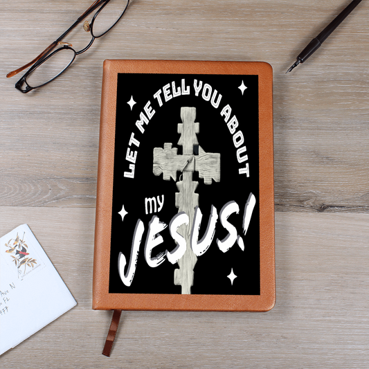 Let Me Tell You About My Jesus Graphic Leather Journal