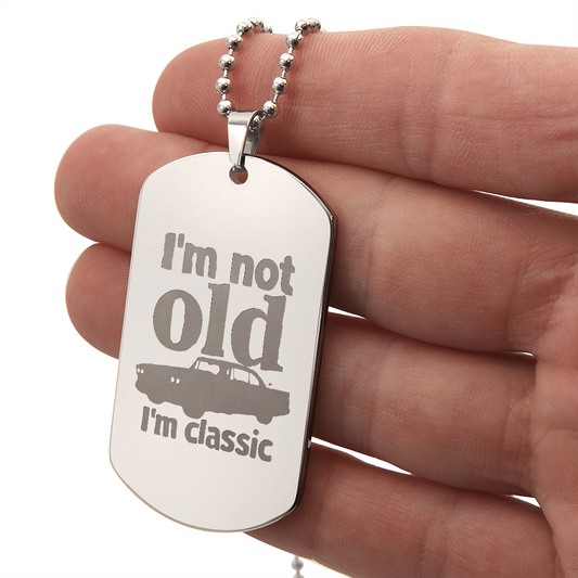 I'm Not Old I'm Classic Engraved Dog Tag Necklace