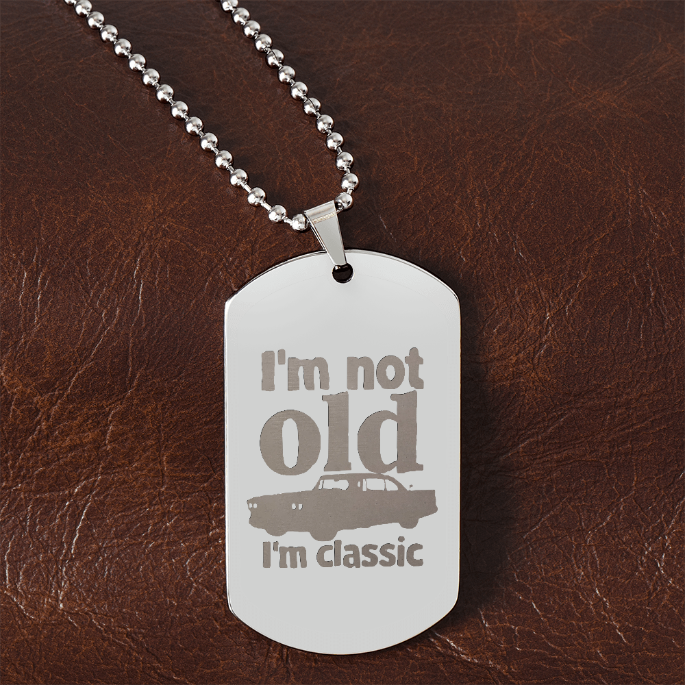 I'm Not Old I'm Classic Engraved Dog Tag Necklace
