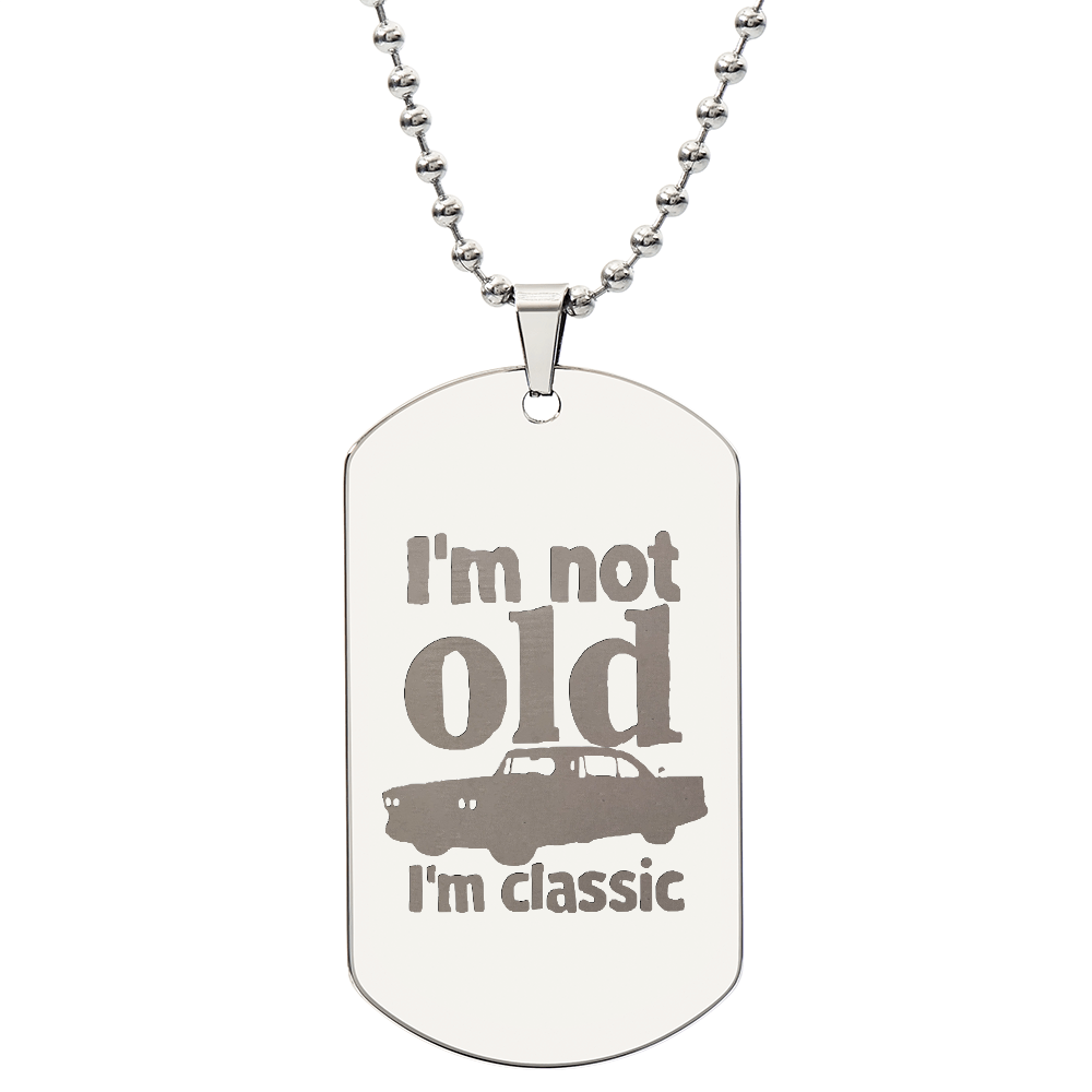 I'm Not Old I'm Classic Engraved Dog Tag Necklace
