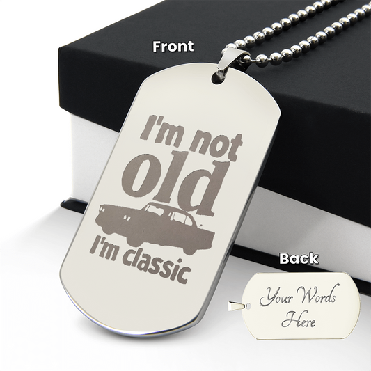 I'm Not Old I'm Classic Engraved Dog Tag Necklace