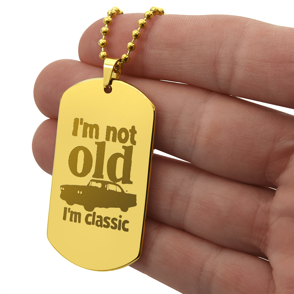 I'm Not Old I'm Classic Engraved Dog Tag Necklace