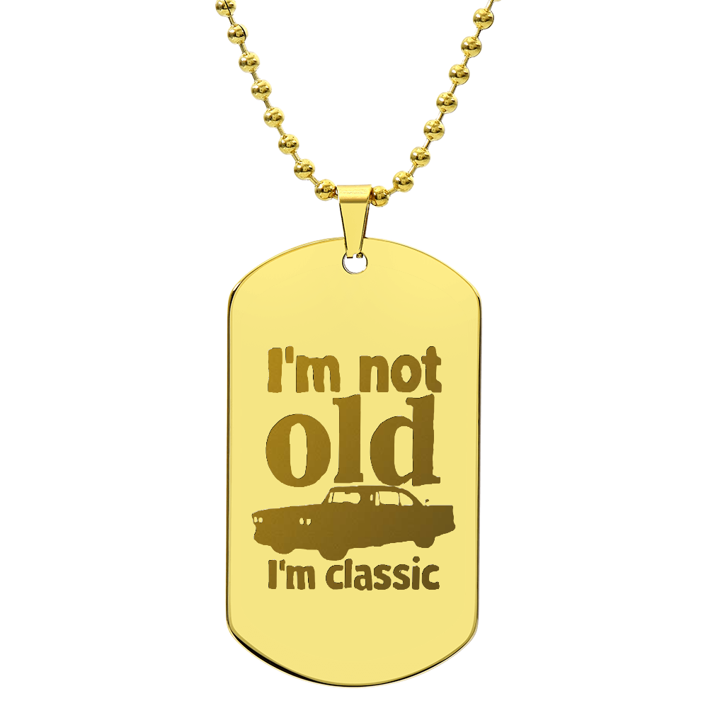 I'm Not Old I'm Classic Engraved Dog Tag Necklace