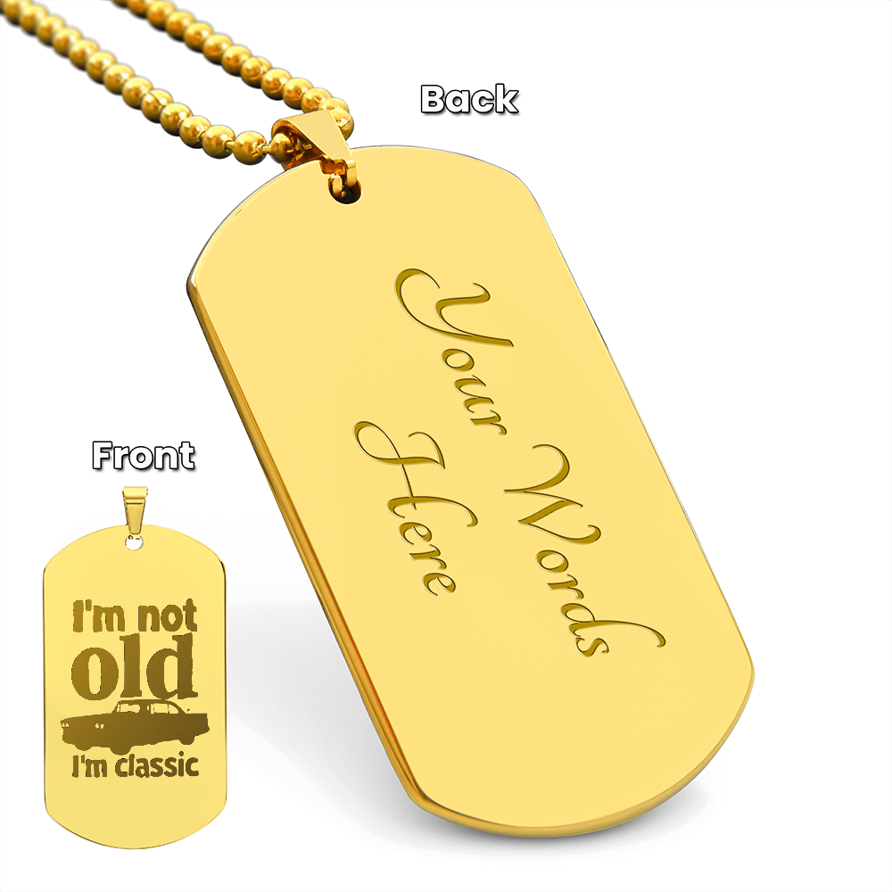 I'm Not Old I'm Classic Engraved Dog Tag Necklace