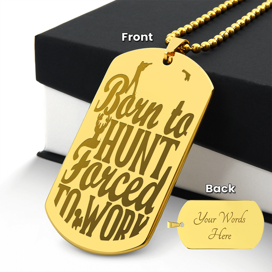 Born to Hunt Forced to Work Engraved Dog Tag Necklace