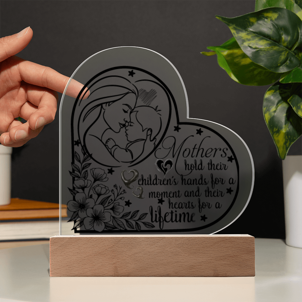 Mothers Hold Their Children's Hearts for a Lifetime Heart Acrylic Plaque