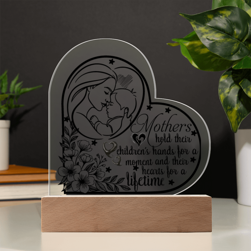 Mothers Hold Their Children's Hearts for a Lifetime Heart Acrylic Plaque