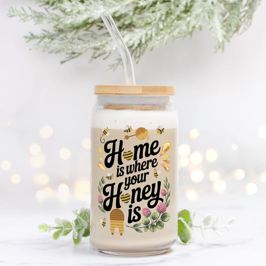 Home is Where Your Honey Is 16oz Glass Jar with Optional Lid & Straw