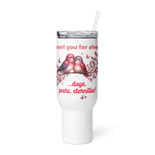 Valentine's Day I Want You for Always Tumbler Travel Mug with Handle